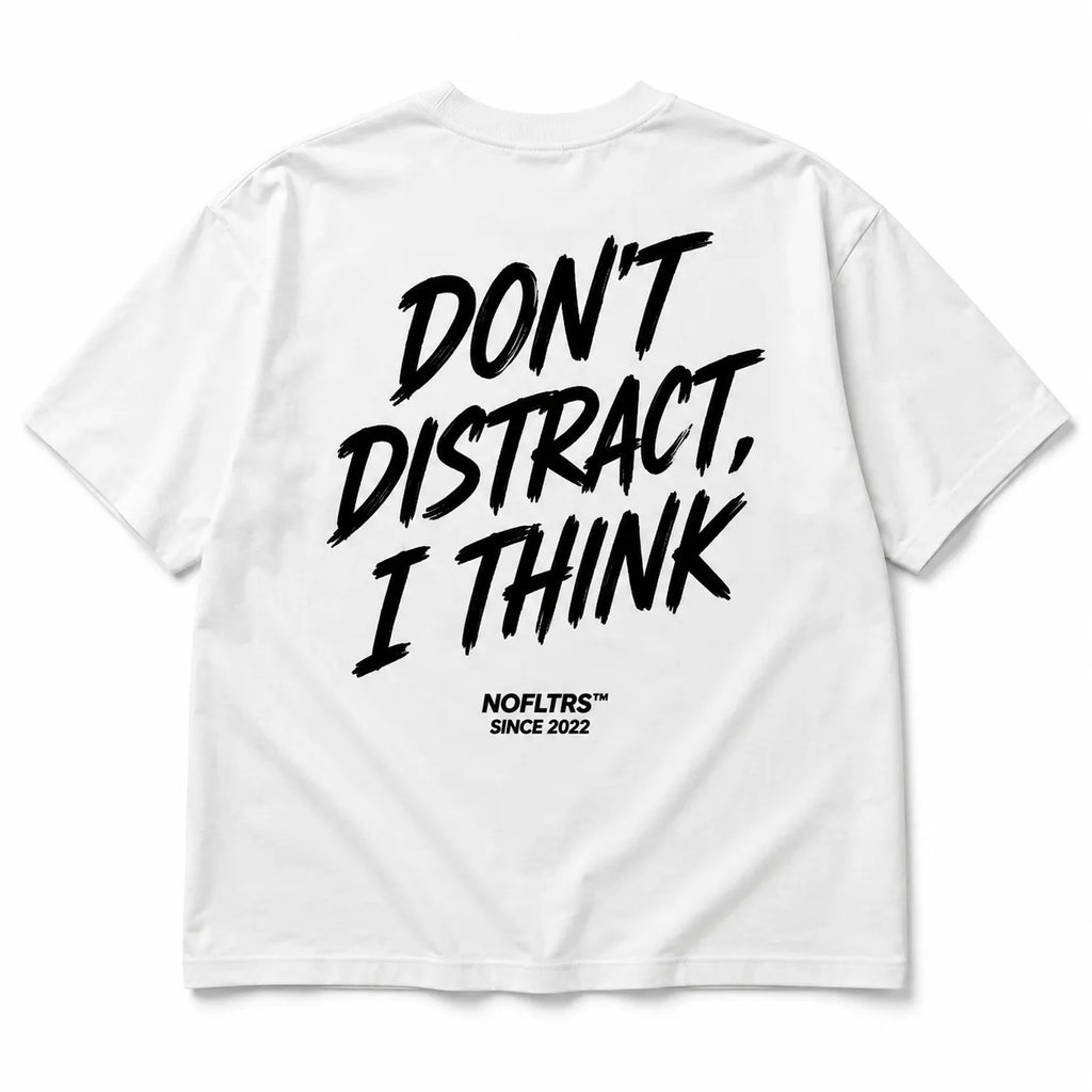 DON'T DISTRACT, I THINK