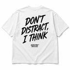 DON'T DISTRACT, I THINK