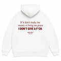IF IT DON'T MAKE ME MONEY OR BRING ME PEACE I DON'T GIVE A F*CK Hoodie