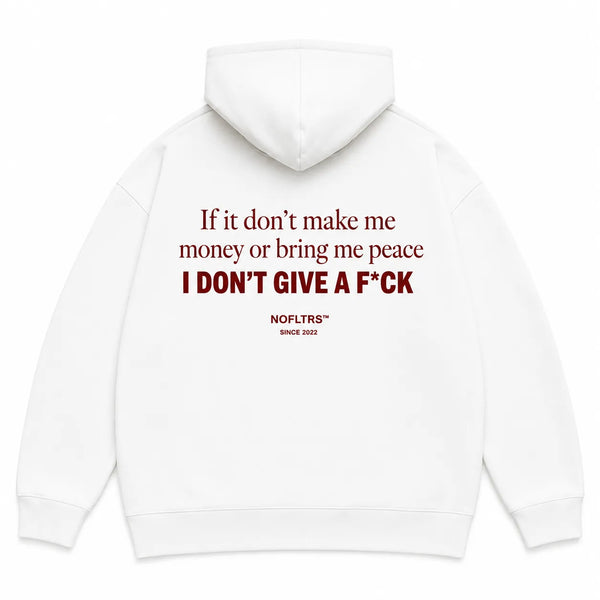 IF IT DON'T MAKE ME MONEY OR BRING ME PEACE I DON'T GIVE A F*CK Hoodie