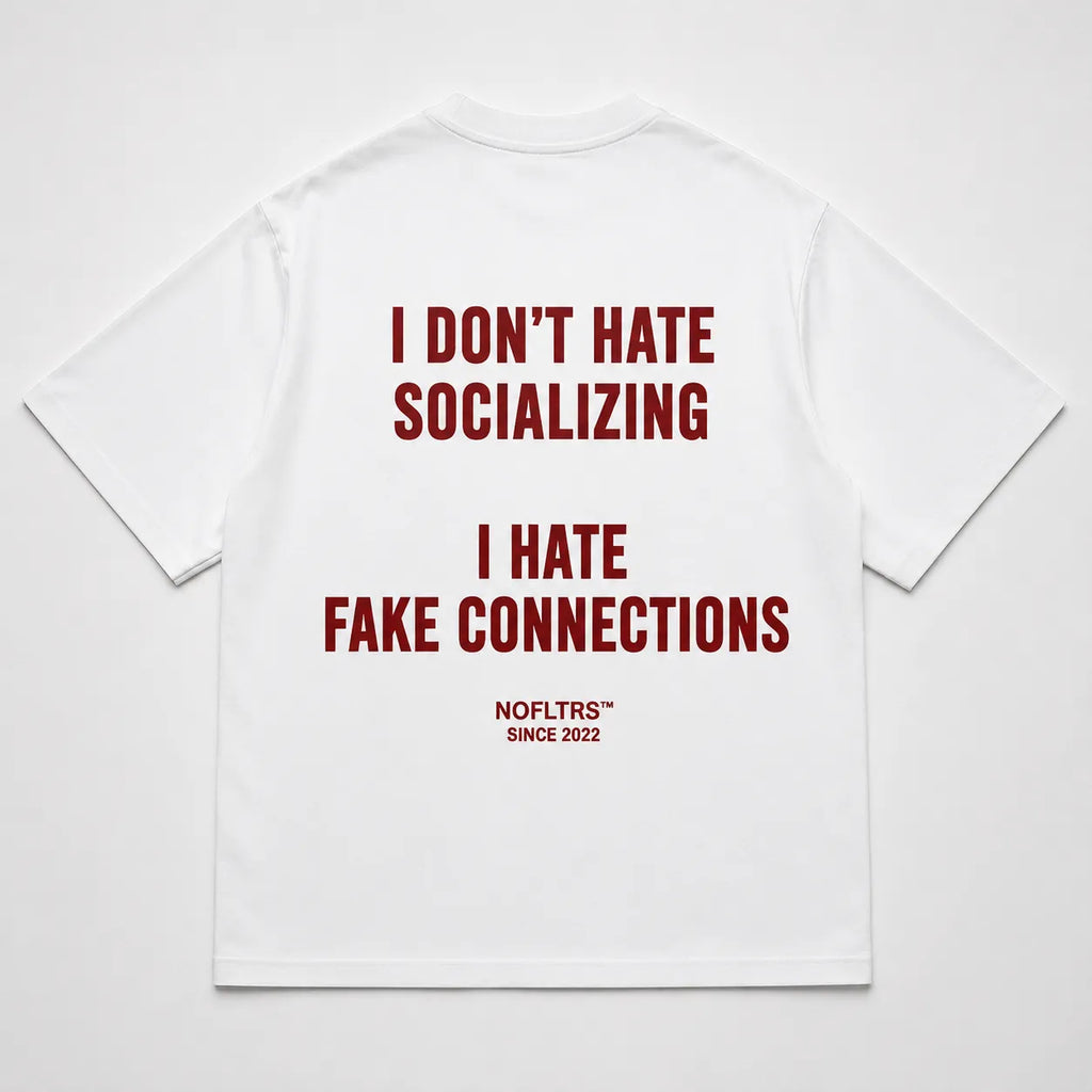 I DON'T HATE SOCIALIZING I HATE FAKE CONNECTIONS