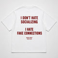 I DON'T HATE SOCIALIZING I HATE FAKE CONNECTIONS