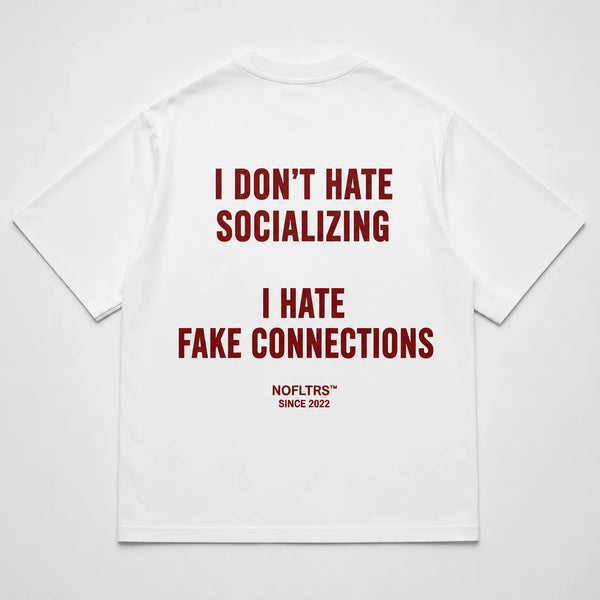 I DON'T HATE SOCIALIZING I HATE FAKE CONNECTIONS