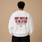 DON'T INVITE ME TO THE AFTERS I HAVE NO SELF CONTROL SWEATSHIRT