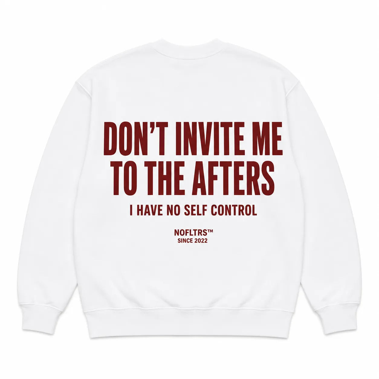 DON'T INVITE ME TO THE AFTERS I HAVE NO SELF CONTROL SWEATSHIRT