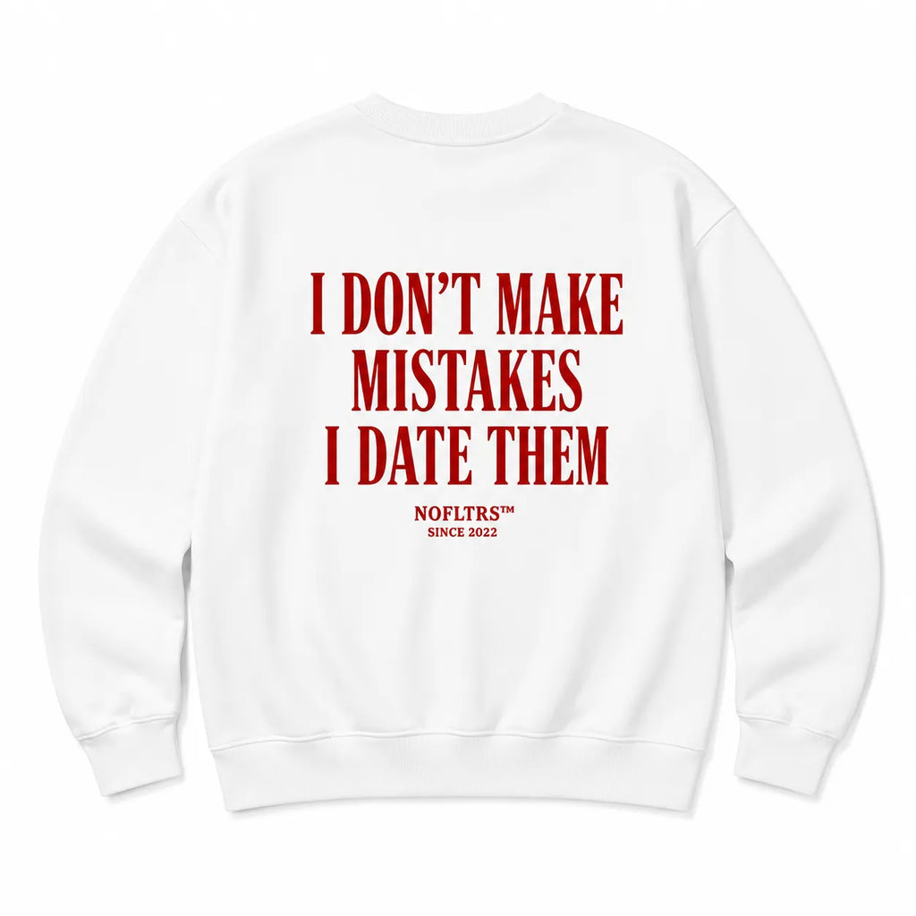 I DON'T MAKE MISTAKES I DATE THEM SWEATSHIRT