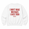 I DON'T MAKE MISTAKES I DATE THEM SWEATSHIRT