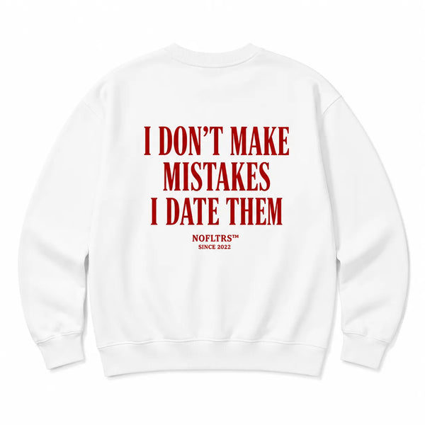 I DON'T MAKE MISTAKES I DATE THEM SWEATSHIRT