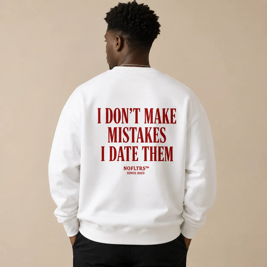 I DON'T MAKE MISTAKES I DATE THEM SWEATSHIRT