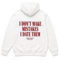 I DON'T MAKE MISTAKES I DATE THEM Hoodie