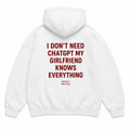 I DON'T NEED CHATGPT MY GIRLFRIEND KNOWS EVERYTHING Hoodie