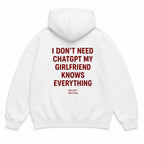 I DON'T NEED CHATGPT MY GIRLFRIEND KNOWS EVERYTHING Hoodie