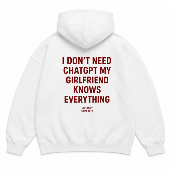I DON'T NEED CHATGPT MY GIRLFRIEND KNOWS EVERYTHING Hoodie