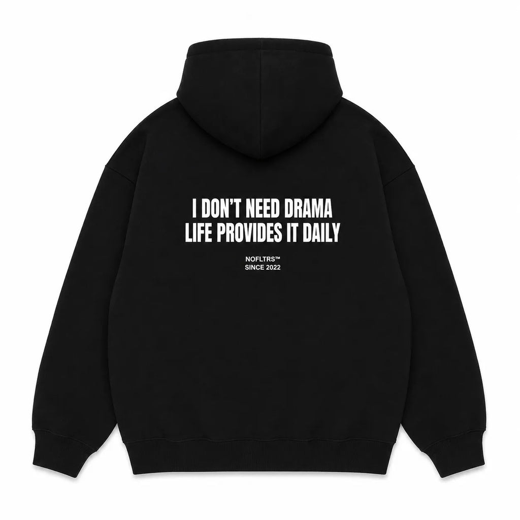 I DON'T NEED DRAMA LIFE PROVIDES IT DAILY Hoodie