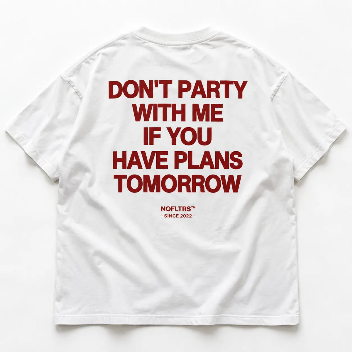 DON'T PARTY WITH ME IF YOU HAVE PLANS TOMORROW