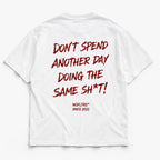 DON'T SPEND ANOTHER DAY DOING THE SAME SH*T
