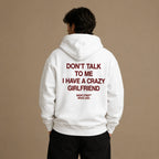 DON'T TALK TO ME I HAVE A CRAZY GIRLFRIEND HOODIE