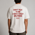 DON'T TALK TO ME I HAVE A CRAZY GIRLFRIEND