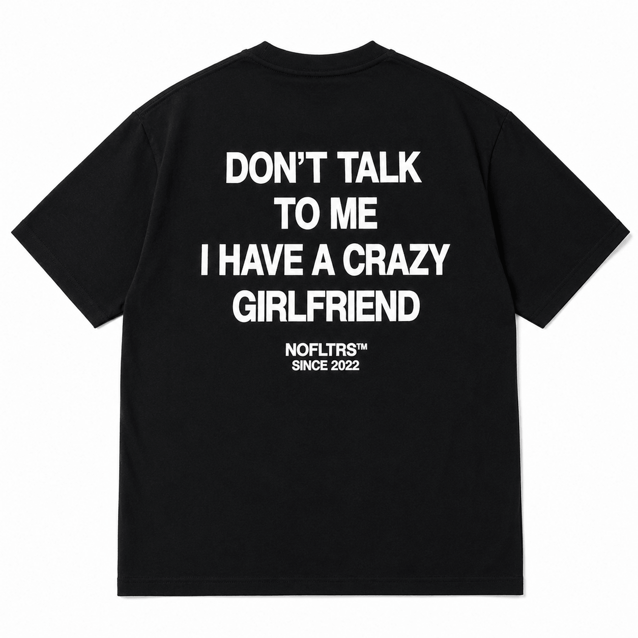 DON'T TALK TO ME I HAVE A CRAZY GIRLFRIEND