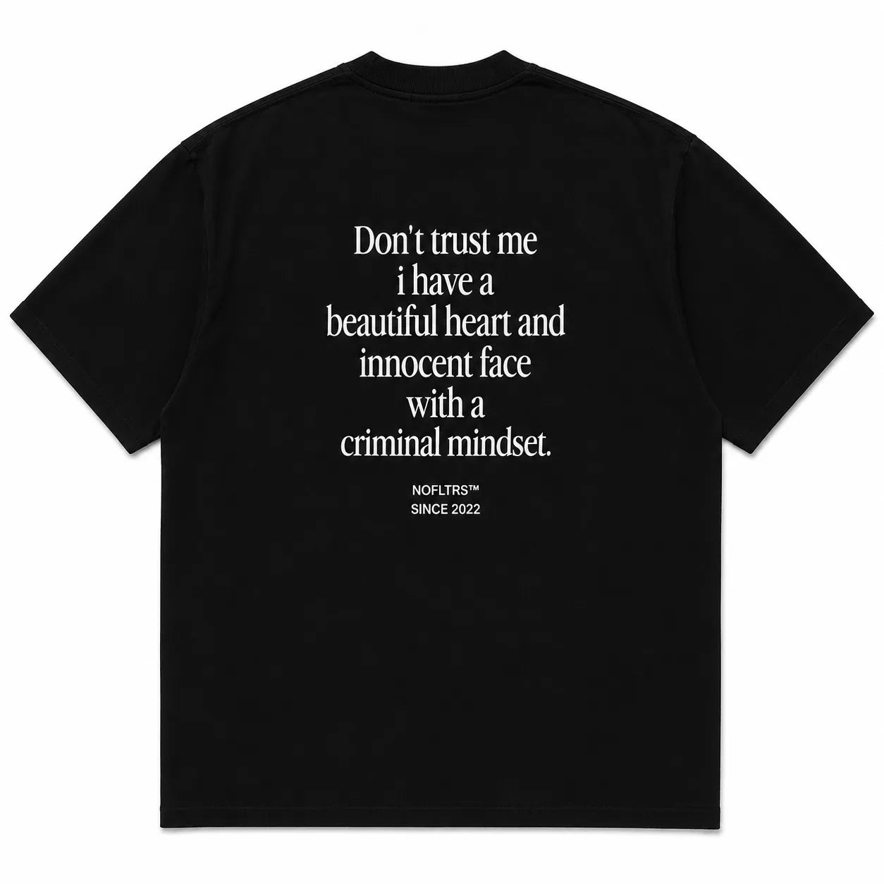 DON'T TRUST ME I HAVE A BEAUTIFUL HEART AND INNOCENT FACE WITH A CRIMINAL MINDSET