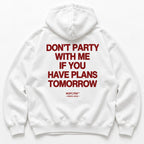 DON'T PARTY WITH ME IF YOU HAVE PLANS TOMORROW HOODIE