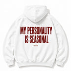 MY PERSONALITY IS SEASONAL HOODIE
