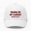 WANNA BE MY CARDIO? (RESPECTFULLY) Cap