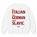 EAT ITALIAN DRIVE GERMAN MARRY SLAVIC SWEATSHIRT