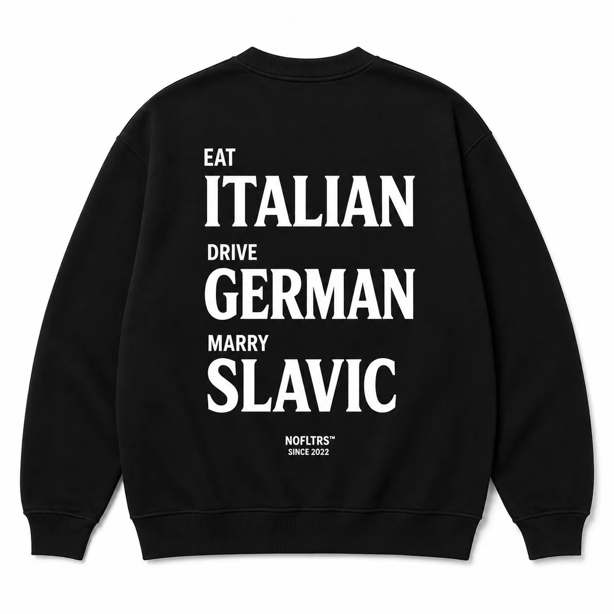 EAT ITALIAN DRIVE GERMAN MARRY SLAVIC SWEATSHIRT