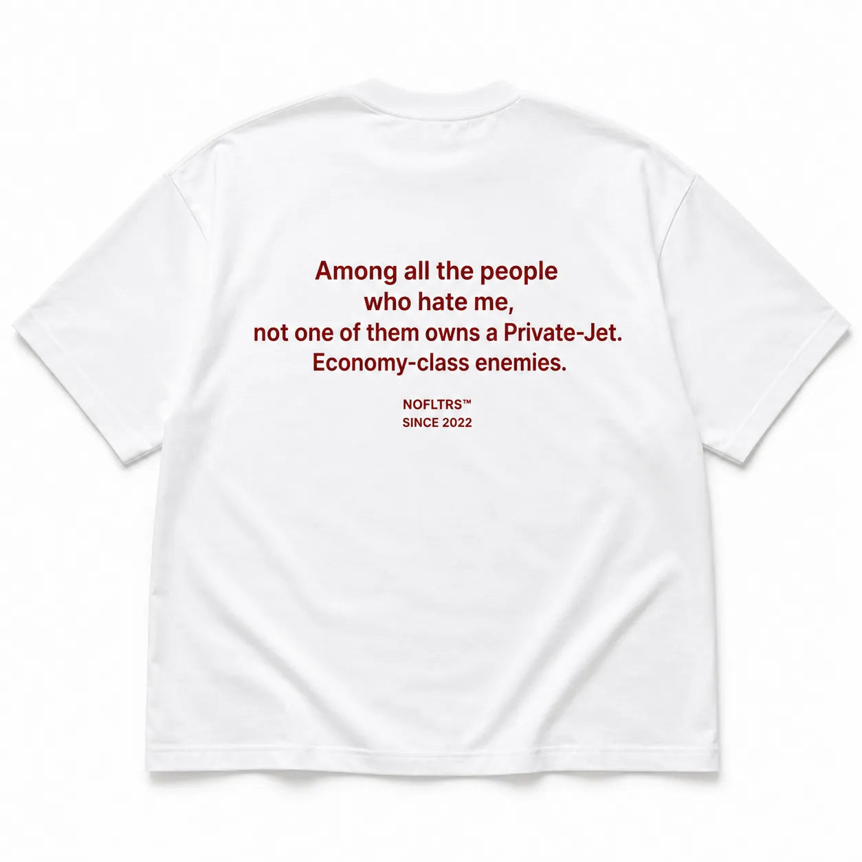 AMONG ALL THE PEOPLE WHO HATE ME, NOT ONE OF THEM OWNS A PRIVATE-JET. ECONOMY-CLASS ENEMIES