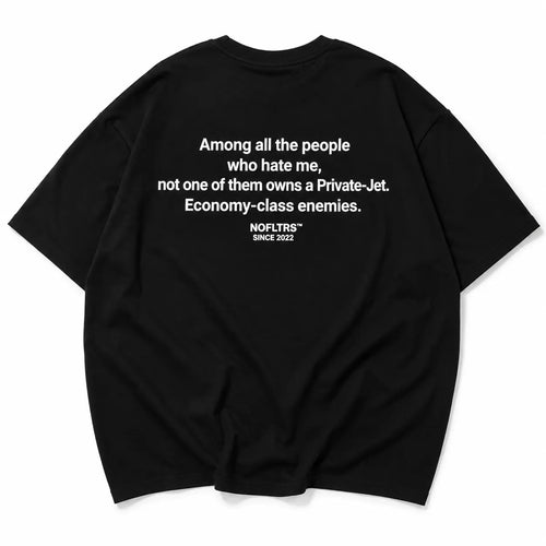 AMONG ALL THE PEOPLE WHO HATE ME, NOT ONE OF THEM OWNS A PRIVATE-JET. ECONOMY-CLASS ENEMIES
