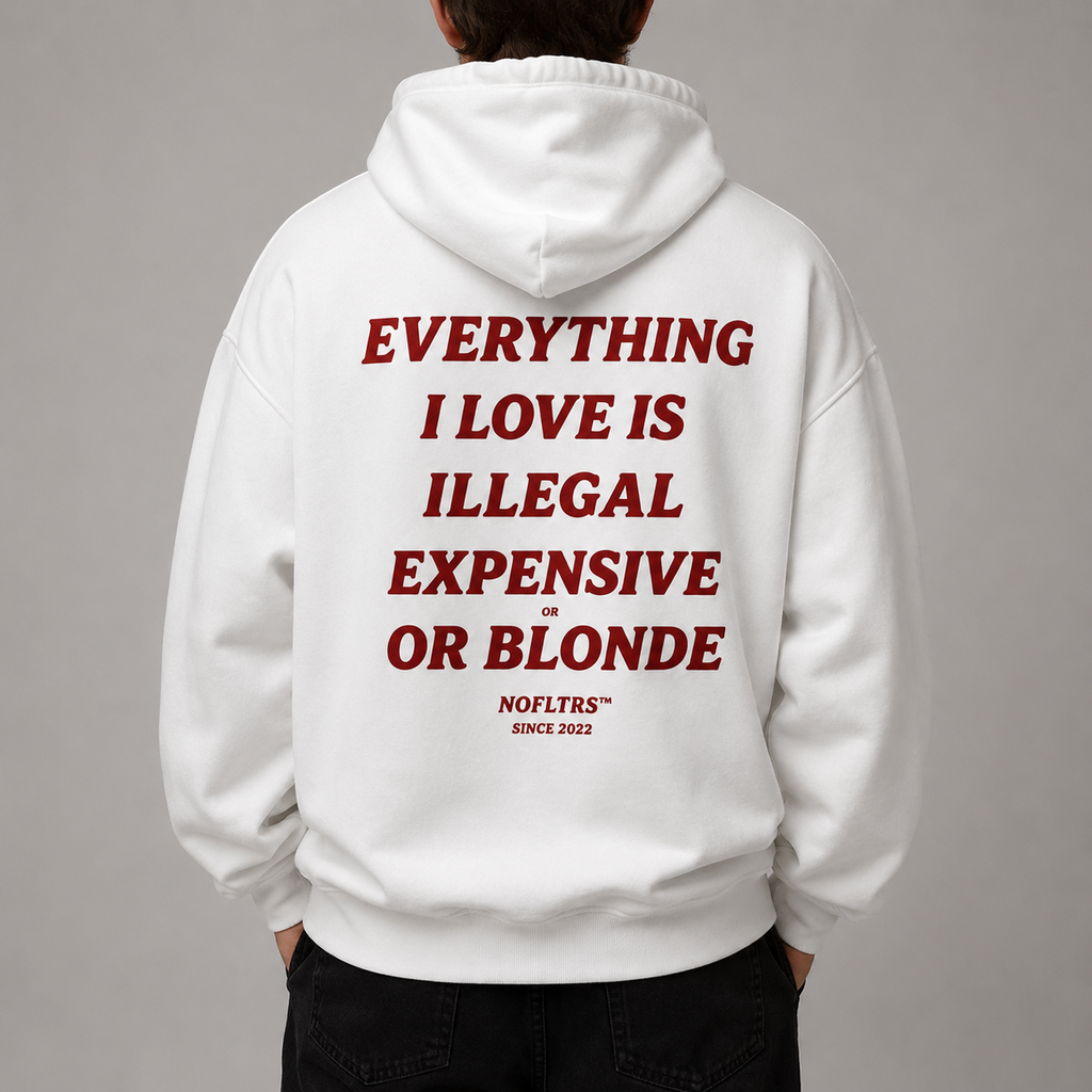 EVERYTHING I LOVE IS ILLEGAL EXPENSIVE OR BLONDE Hoodie