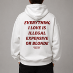 EVERYTHING I LOVE IS ILLEGAL EXPENSIVE OR BLONDE Hoodie