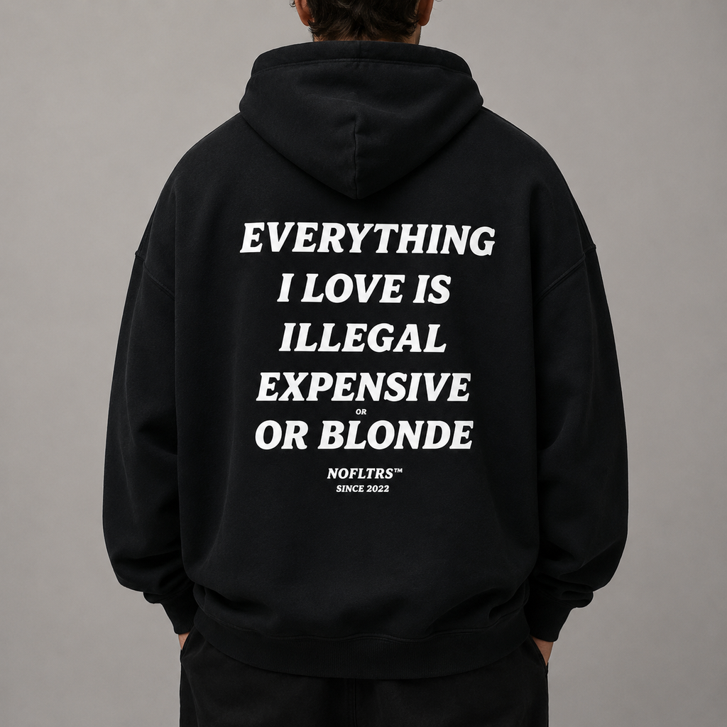 EVERYTHING I LOVE IS ILLEGAL EXPENSIVE OR BLONDE Hoodie