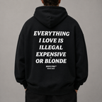 EVERYTHING I LOVE IS ILLEGAL EXPENSIVE OR BLONDE Hoodie