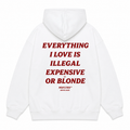 EVERYTHING I LOVE IS ILLEGAL EXPENSIVE OR BLONDE Hoodie