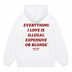 EVERYTHING I LOVE IS ILLEGAL EXPENSIVE OR BLONDE Hoodie