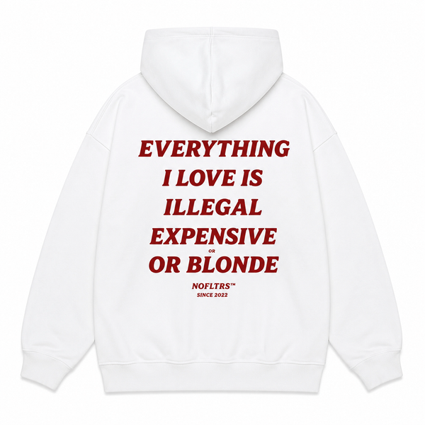 EVERYTHING I LOVE IS ILLEGAL EXPENSIVE OR BLONDE Hoodie