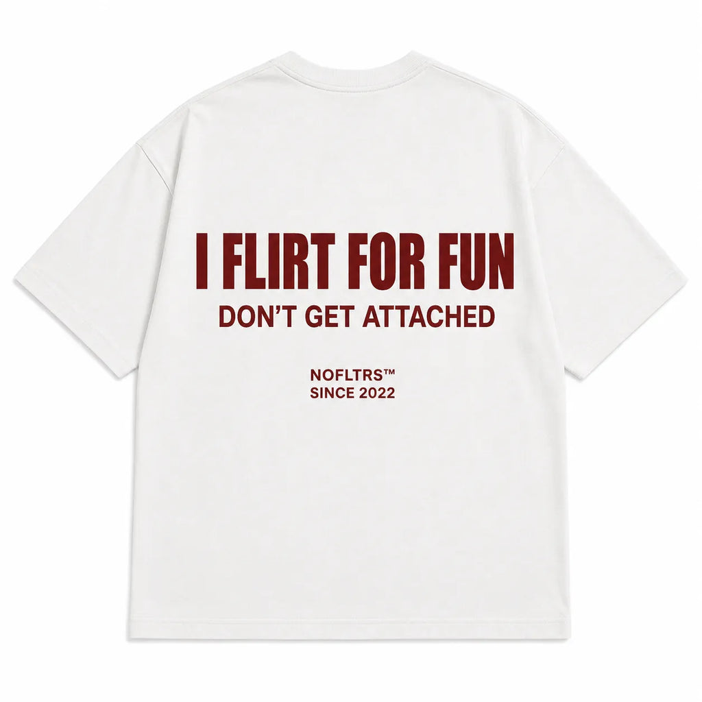 I FLIRT FOR FUN DON'T GET ATTACHED