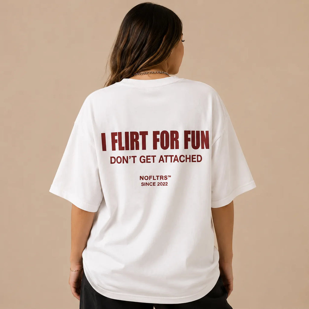 I FLIRT FOR FUN DON'T GET ATTACHED