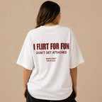 I FLIRT FOR FUN DON'T GET ATTACHED