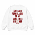 SHE SAID FORMULA ONE OR ME SOMETIMES I MISS HER SWEATSHIRT