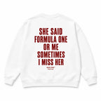 SHE SAID FORMULA ONE OR ME SOMETIMES I MISS HER SWEATSHIRT