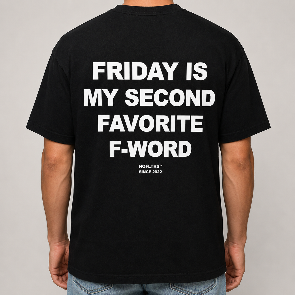 FRIDAY IS MY SECOND FAVORITE F-WORD