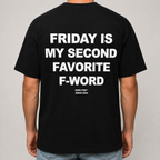 FRIDAY IS MY SECOND FAVORITE F-WORD