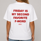FRIDAY IS MY SECOND FAVORITE F-WORD