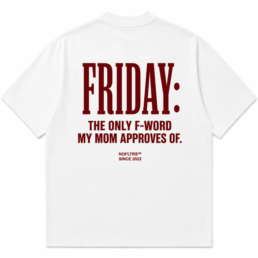 FRIDAY: THE ONLY F-WORD MY MOM APPROVES OF