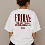 FRIDAY: THE ONLY F-WORD MY MOM APPROVES OF