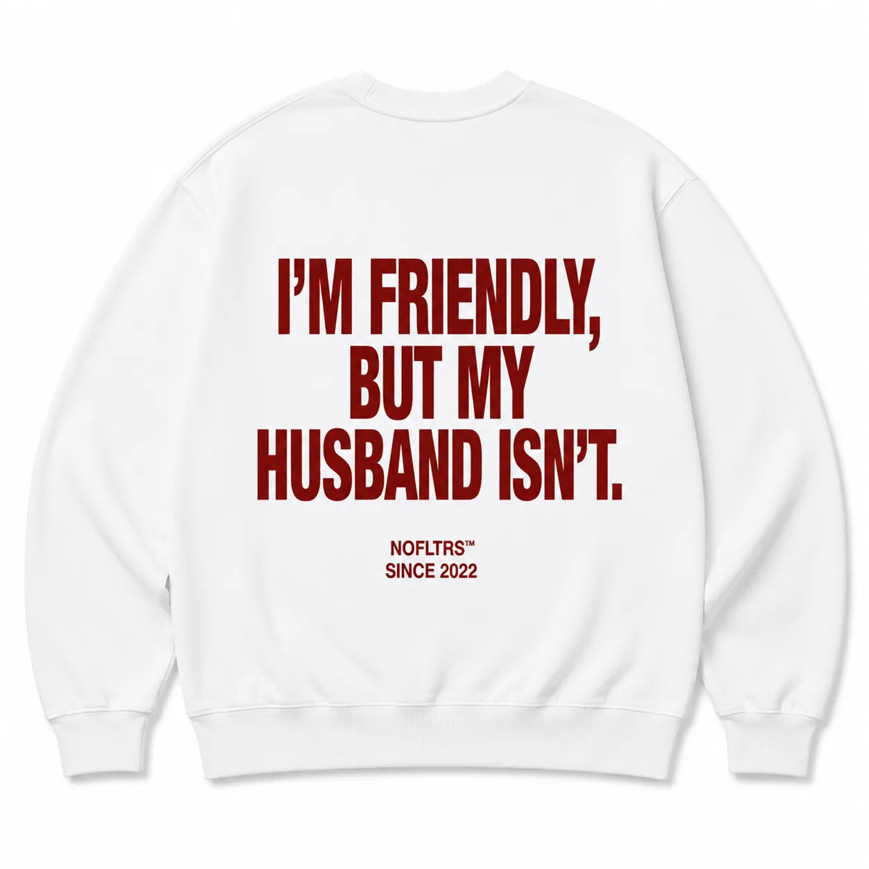 I'M FRIENDLY, BUT MY HUSBAND ISN'T SWEATSHIRT