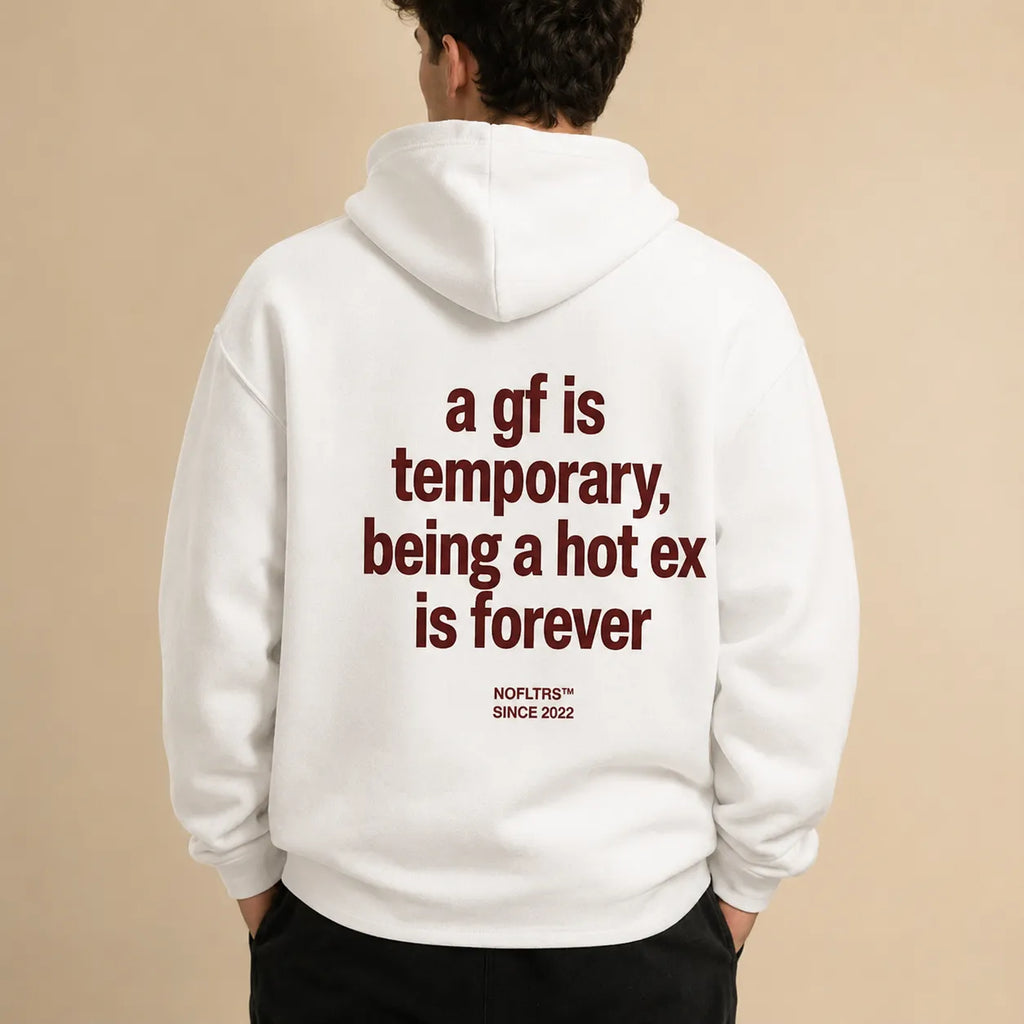 A GF IS TEMPORARY BEING A HOT EX IS FOREVER Hoodie